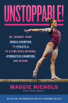 Unstoppable! : my journey from world champion to Athlete A to 8-time NCAA national gymnastics champion and beyond 