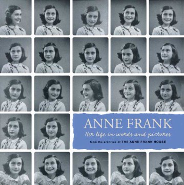 Anne Frank : her life in words and pictures : from the archives of the Anne Frank House 