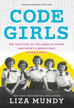 Code girls : the true story of the American women who secretly broke codes in World War II 