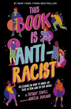 This book is anti-racist : 20 lessons on how to wake up, take action, and do the work 