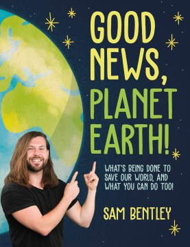 Good news, planet Earth! : what's being done to save our world, and what you can do too! 