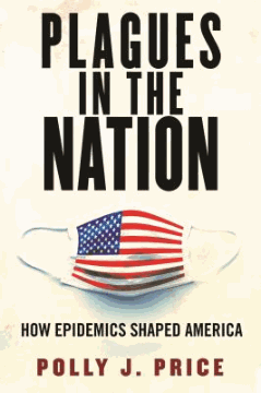 Plagues in the nation : how epidemics shaped America 