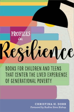 Profiles in resilience : books for children and teens that center the lived experience of generational poverty 