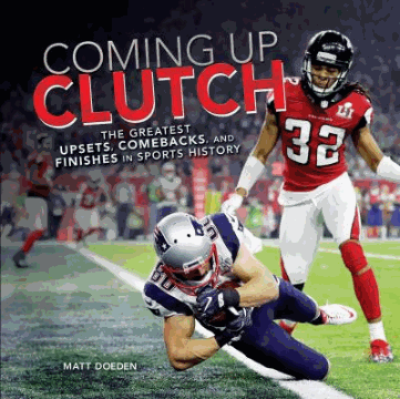 Coming up clutch : the greatest upsets, comebacks, and finishes in sports history 