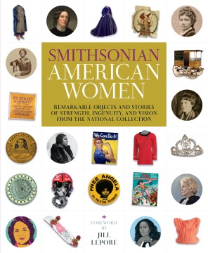 Smithsonian American women : women's history from the National Collection 