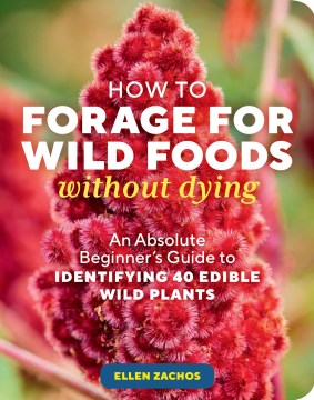 How to forage for wild foods without dying : an absolute beginner's guide to identifying 40 edible wild plants 