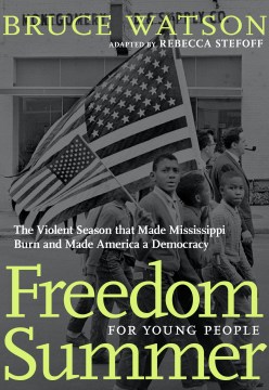 Freedom Summer : for young people : the savage season of 1964 that made Mississippi burn and made America a democracy