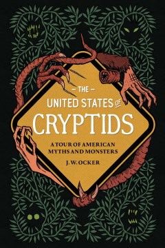 The United States of cryptids : a tour of American myths and monsters 