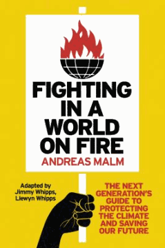 Fighting in a world on fire : the next generation's guide to protecting the climate and saving our future 