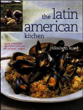 The Latin American kitchen : a book of essential ingredients with more than 200 authentic recipes 