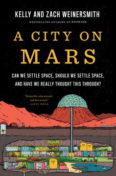 A city on Mars : can we settle space, should we settle space, and have we really thought this through? 