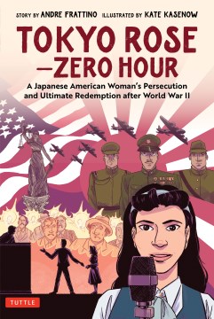 Tokyo Rose--zero hour : a Japanese woman's persecution and ultimate redemption after World War II 